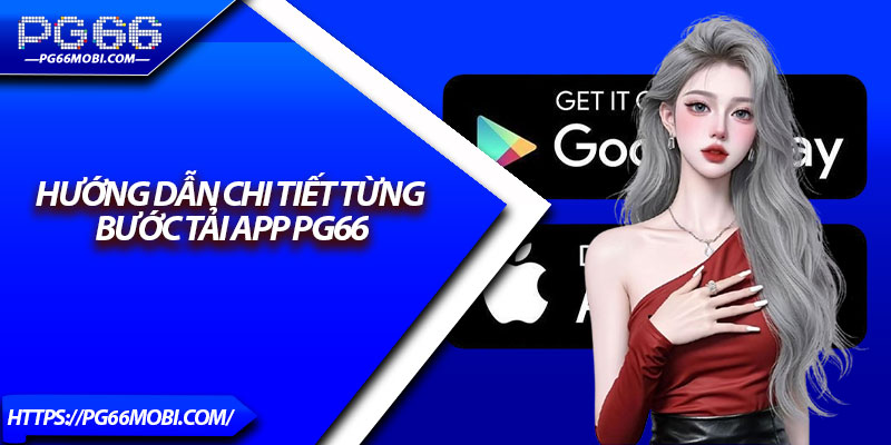 Hướng dẫn chi tiết từng bước tải app Pg66
