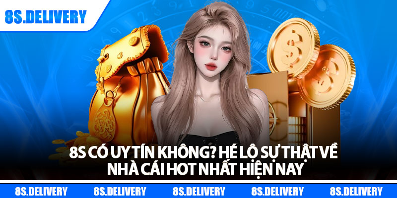 8s Có Uy Tín Không? Hé Lộ Sự Thật Về Nhà Cái Hot Nhất Hiện Nay