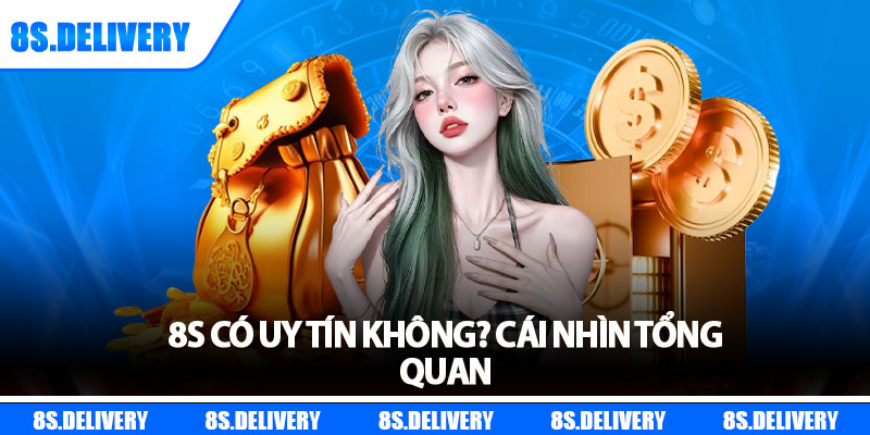 8s có uy tín không? Cái nhìn tổng quan