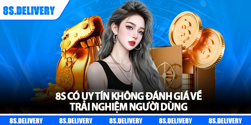 8s có uy tín không Đánh giá về trải nghiệm người dùng